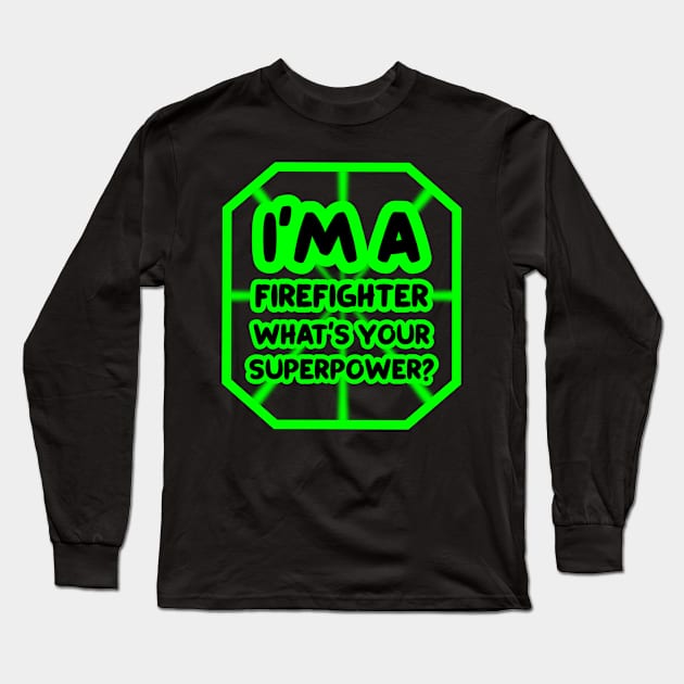 I'm a firefighter, what's your superpower? Long Sleeve T-Shirt by colorsplash